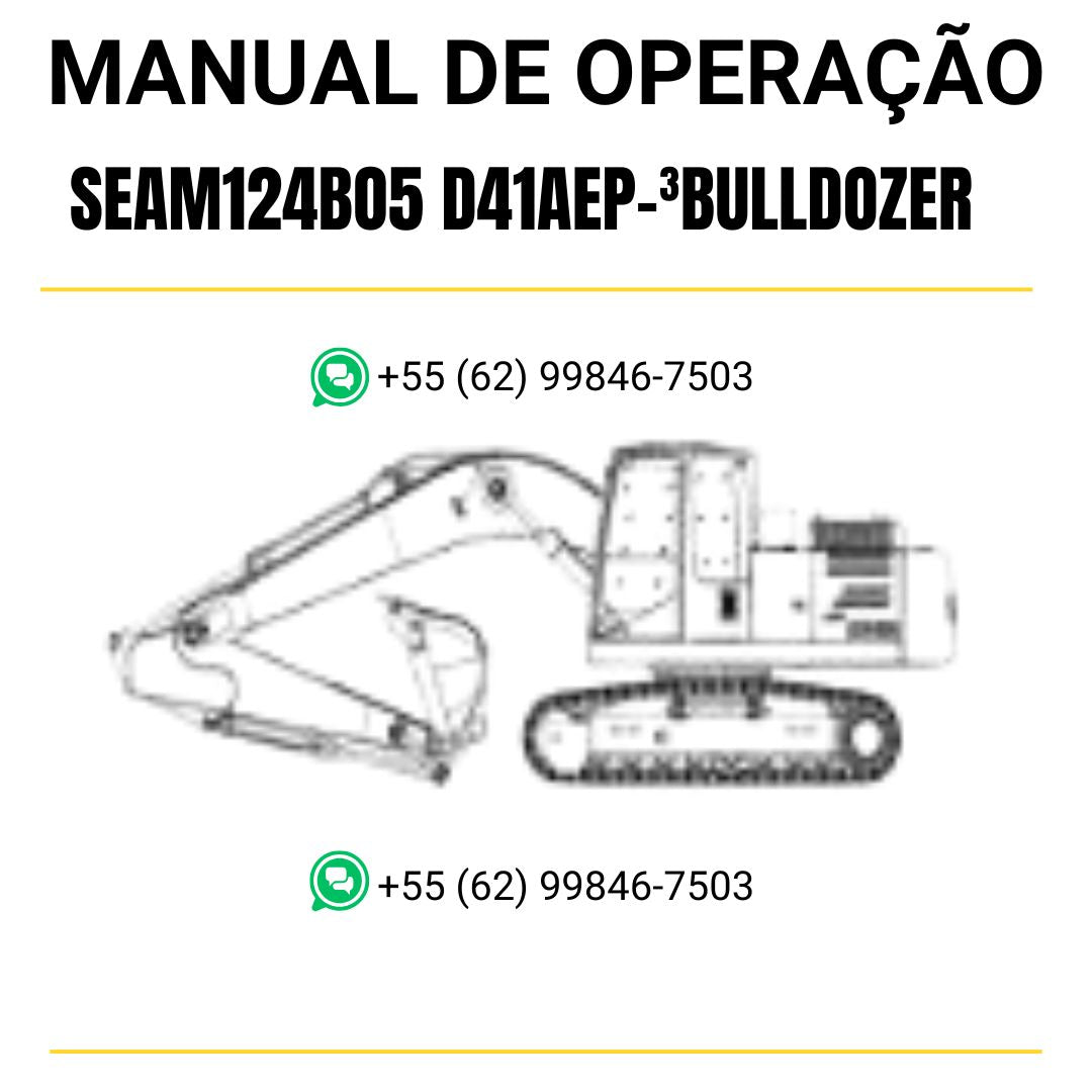 MANUAL DE OPERAÇÃO SEAM124BO5 D41AEP-³BULLDOZER