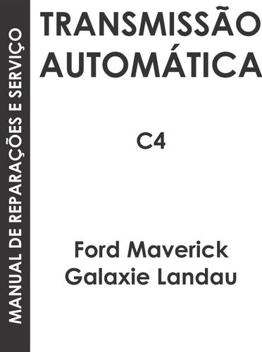 Manual Reparação Câmbio C-4 C4 Ford Maverick Galaxie Landau