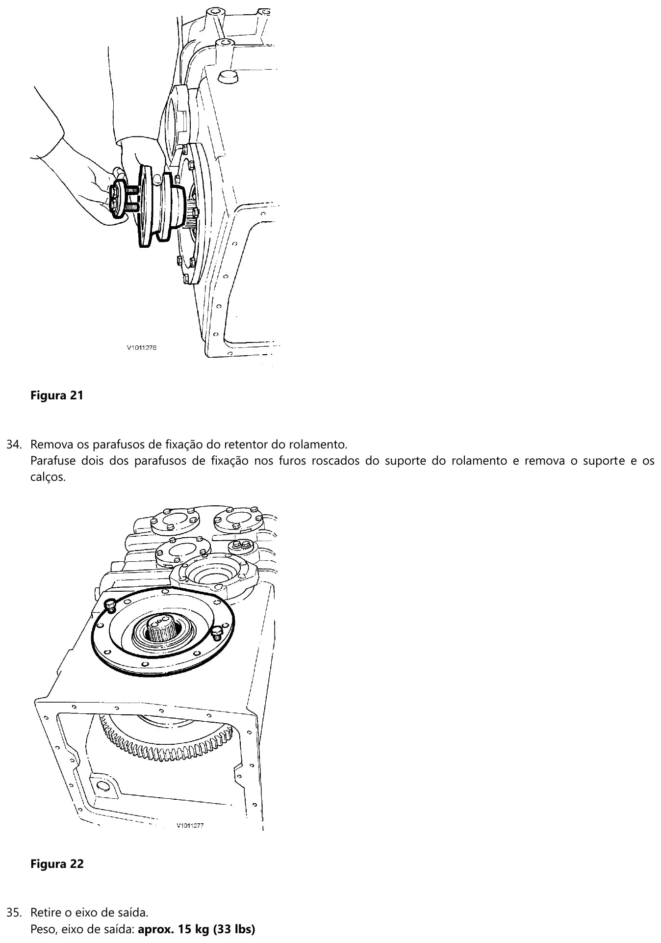 Remoção do retentor de rolamento e retirada do eixo de saída de 15 kg da Volvo HTE110C, com a coroa de saída visível dentro do alojamento